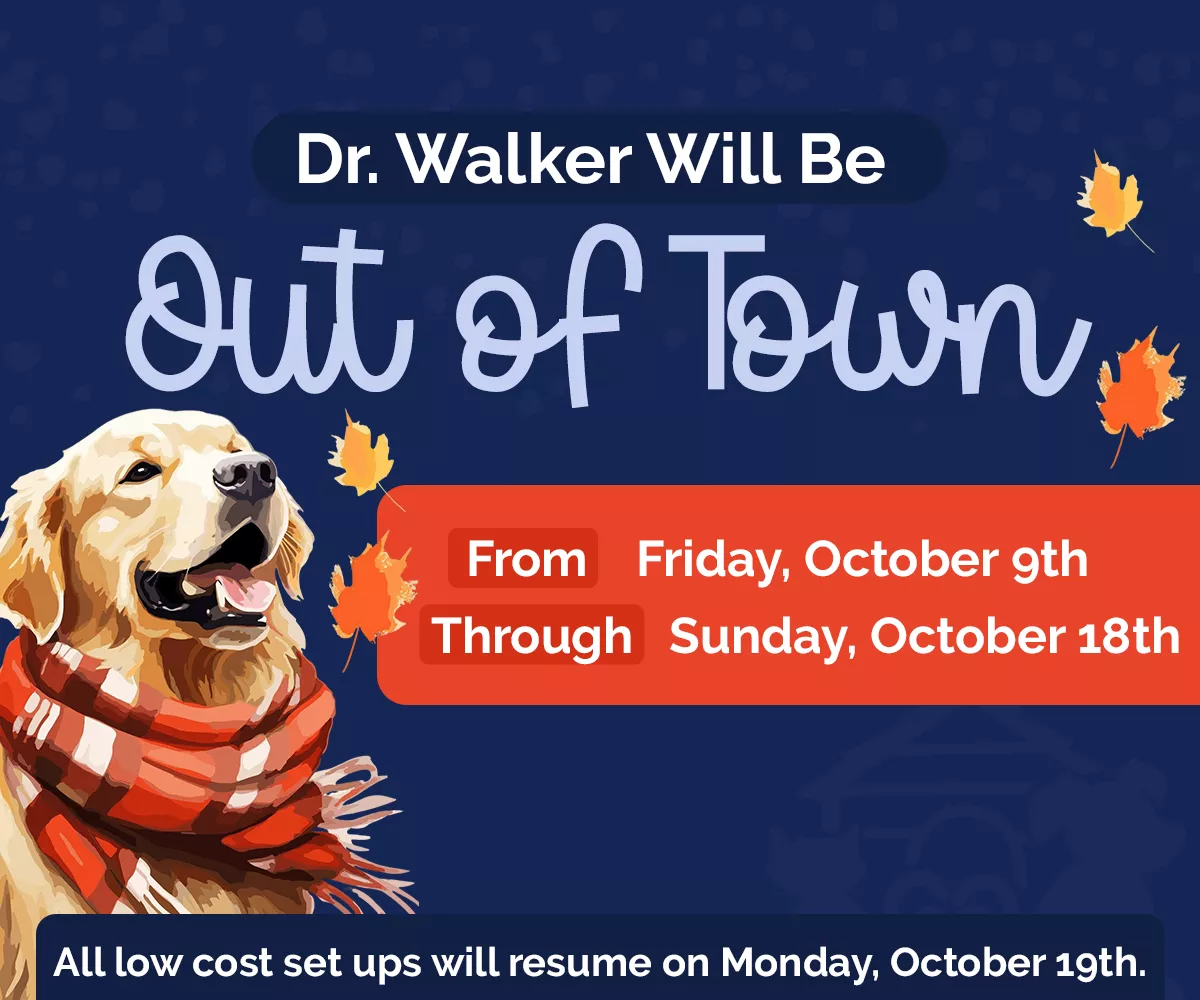 Dr Walker will be out of town from Friday, October 9th through Sunday, October 18th.  All low cost set ups will resume on Monday, October 19th.